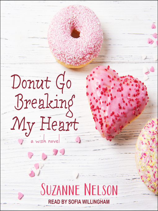 Title details for Donut Go Breaking My Heart by Suzanne Nelson - Available